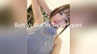 Butt Vs Slut Vs Tit Vs Squirt